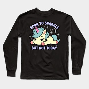Born to Sparkle But Not Today Lazy Unicorn Long Sleeve T-Shirt